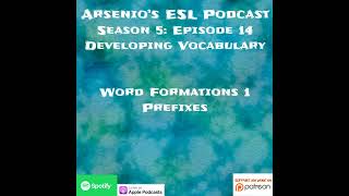 Arsenios ESL Podcast Season 5  Episode 14  Developing Vocabulary  Word Formations 1 [upl. by Mansfield]