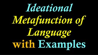 Hallidays Ideational Metafunction of Language with Examples Ideational Metafunction of Language [upl. by Ignatia]