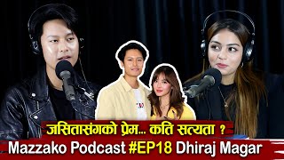 Mazzako Podcast  Actor Dhiraj Magar  जसितासंगको प्रेम कति सत्यता  EP18 [upl. by Haeluj]