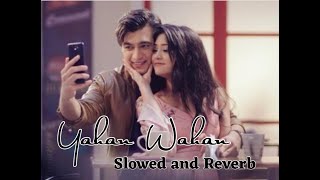 Yahan Wahan Male Version  Slowed and Reverb  Yeh Rishta Kya Kehlata Hai [upl. by Silsby]