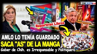 Saca As de la manga AMLO une a su gente repartirán Libros de Texto Gober de Chih es politiquera [upl. by Aara]