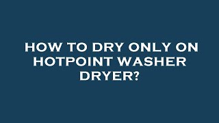 How to dry only on hotpoint washer dryer [upl. by Akinihs]