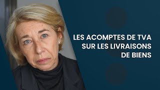 Les acomptes de TVA sur les livraisons de biens [upl. by Pearce]