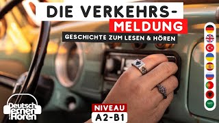 823 Geschichte zum Lesen amp Hören  Thema Die Verkehrsmeldung  Deutsch lernen durch Hören A2B1 [upl. by Eatnohs]