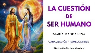 LA CUESTIÓN DE SER HUMANO💗Para una Relación Sagrada y Sanadora💫 María Magdalena 🦋 Pamela Kribbe [upl. by Nnael]