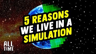 5 Reasons We Live In A Simulation [upl. by Ennej457]