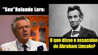 Rolando Lero  O que disse o assassino de Abraham Lincoln [upl. by Ellivnarg]