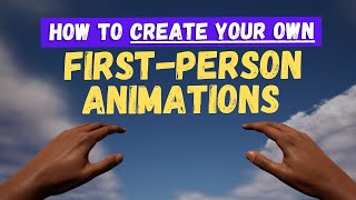 How To Create Your Own First Person Animations in Unreal Engine 5 [upl. by Ennovoj905]