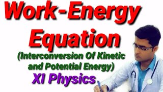 WorkEnergy Equation Interconversion of Kinetic and Potential Energy XI Physics [upl. by Hurst]