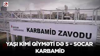 Yaşı kimi qiyməti də 5 – SOCAR Karbamid [upl. by Dlorah]