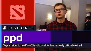 ppd says a return to pro Dota 2 is still possible I never really officially retired [upl. by Leahcimdivad]