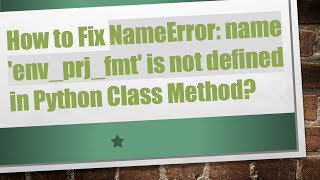 How to Fix NameError name envprjfmt is not defined in Python Class Method [upl. by Suellen927]