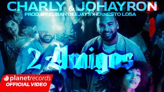 CHARLY amp JOHAYRON  Dos Amigos Prod by CUBAN DEEJAYS ❌ ERNESTO LOSA Video by NAN EGO Repaton [upl. by Naro]