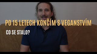 Po 15 letech jsem skončil s veganstvím Co se stalo [upl. by Ahsiuqel]