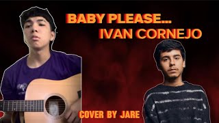 BABY PLEASE  IVAN CORNEJO COVER BY JARE [upl. by Ettevad603]