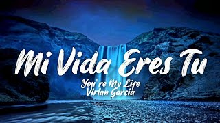 Mi Vida Eres Tu  Virlan Garcia LetraEnglish Lyrics [upl. by Wrench491]