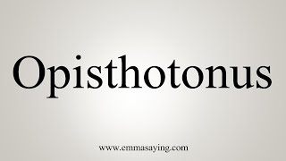 How To Say Opisthotonus [upl. by Branca504]