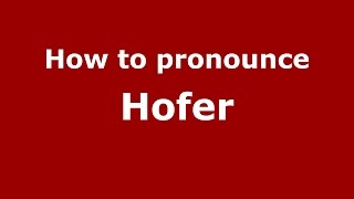 How to pronounce Hofer GermanyGerman  PronounceNamescom [upl. by Aihpos549]