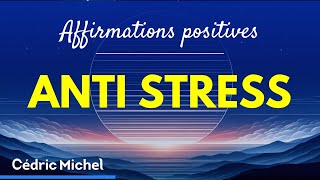 Affirmations positives ANTI STRESS pour pratiquer 10 min 20 min ou 1h 🎙️ Cédric Michel [upl. by Ylloh]