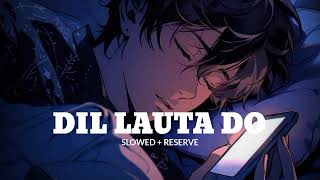 Dil Lauta Do  Slowed  Reserve  Jubin Nautiyal  Payal Dev [upl. by Avrom416]