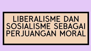 Liberalisme dan Sosialisme Sebagai Perjuangan Moral [upl. by Sedgewake]