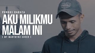 Aku Milikmu Malam Ini  Pongki Barata  Cover by My Marthynz [upl. by Yrreb]