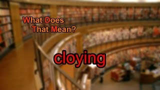 What does cloying mean [upl. by Lucretia271]