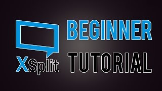 XSplit Broadcaster Beginner Tutorial and Setup [upl. by Golanka]