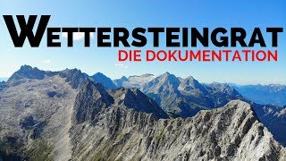 WETTERSTEINGRAT  DIE DOKU MIT ALLEN DETAILS  Eine Traumtour vom Musterstein zur Wettersteinspitze [upl. by Ellerret]