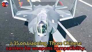 J35 on Liaoning Three Chinese carriers for weapons compatibility [upl. by Sink]