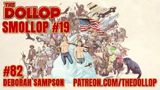 The Dollop Podcast Ep 82 Deborah Sampson Smollop [upl. by Ociredef]