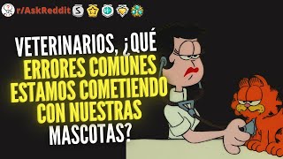 Veterinarios ¿Qué errores comunes estamos cometiendo con nuestras mascotas  Preguntas Reddit [upl. by Inwat629]