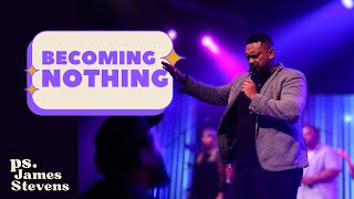 Becoming Nothing  James Stevens  Advance Church NZ [upl. by Fennie]