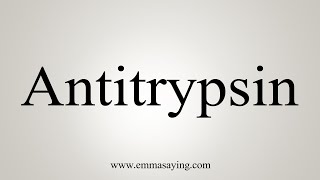 How To Say Antitrypsin [upl. by Alrich]