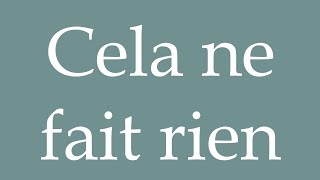 How to Pronounce Cela ne fait rien It doesnt matter Correctly in French [upl. by Gurolinick43]