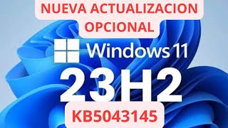 ✅ NUEVA ACTUALIZACION OPCIONAL ✅ WINDOWS 11 23H2 KB5043145 [upl. by Leta]