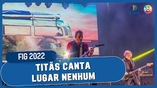 FIG 2022 TITÃS  Lugar Nenhum Ao Vivo [upl. by Ettesus]