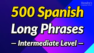 500 Long Spanish Phrases to Help You Speak Fluently Intermediate Level [upl. by Odirfliw561]