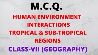 MCQ of human environment interactionsthe tropical and sub tropical regionsclass 7 geography mcq [upl. by Naraa550]