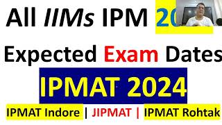 Expected Exam Dates IPMAT 2024  IPM Indore Ranchi IIFT  Rohtak  JIPMAT Jammu Bodhgaya Exam Dates [upl. by Nonnahc319]