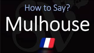 How to Pronounce Mulhouse  French Alsace City Pronunciation [upl. by Ayahc]