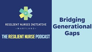 Resilient Nurse Episode 15 Bridging Generational Gaps Video [upl. by Natividad]