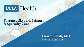 Charmi Shah MD  Internal Medicine  Torrance Skypark Primary amp Specialty Care  UCLA Health [upl. by Sikes529]