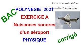 Correction du BAC POLYNÉSIE 2021 exercice A Nuisances sonores dun aéroport physique [upl. by Mont]