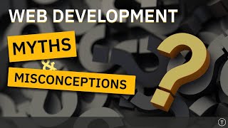 15 Myths amp Misconceptions In Web Developement [upl. by Nilatak]