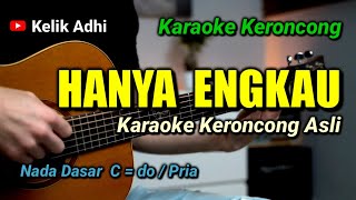 HANYA ENGKAU  KARAOKE KERONCONG ASLI NADA PRIA [upl. by Ellehc]