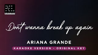 Dont wanna break up again  Ariana Grande Original Key karaoke  Piano Instrumental Cover Lyrics [upl. by Eisele469]