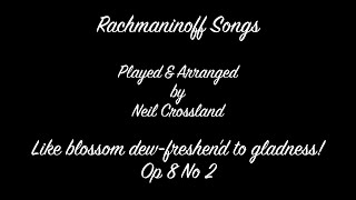 Rachmaninoff Song  Like blossom dew freshend to gladness Op8 No2 PlayedArranged by Neil Crossland [upl. by Eicyal]