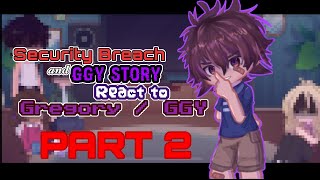 Security Breach and GGY Story React to Gregory  GGY Story  PART 22   Rereupload   FNAF [upl. by Eelsha57]