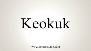 How To Pronounce Keokuk [upl. by Ladnyk]